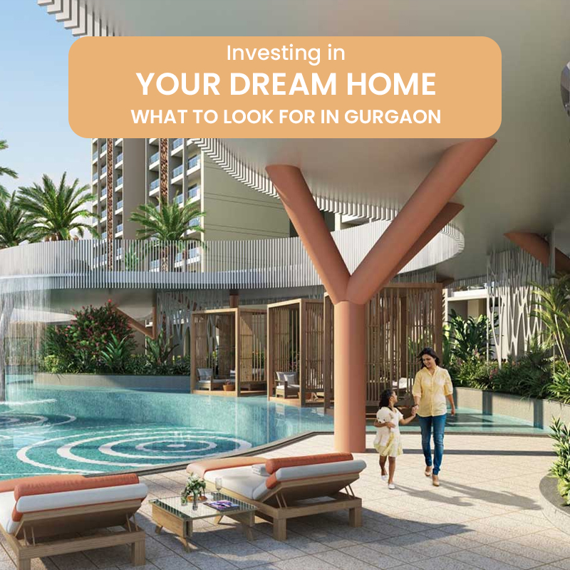 Investing in Your Dream Home: What to Look for in Gurgaon